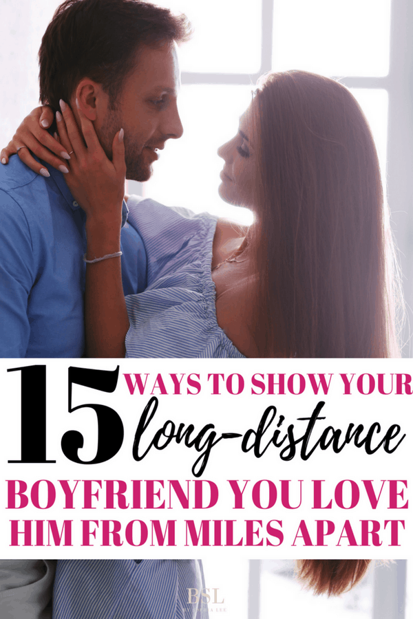 ways to show your long distance boyfriend you love him