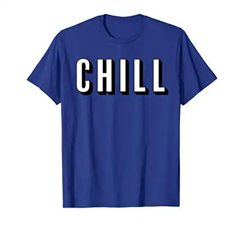Chill - T Shirt for Ballers, Hustlers, and relaxing- Colors