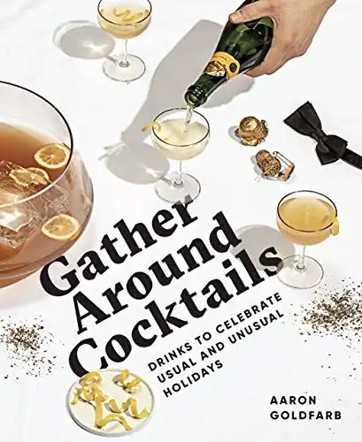 Gather Around Cocktails: Drinks to Celebrate Usual and Unusual Holidays (The Hosting Hacks Series)