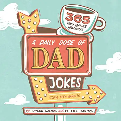 A Daily Dose of Dad Jokes: 365 Truly Terrible Wisecracks (You've Been Warned)